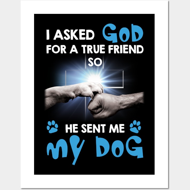 I Asked My God For A Friend So He Sent Me My Dog Wall Art by Zaaa Amut Amut Indonesia Zaaaa